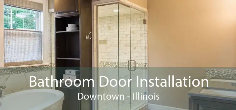 Bathroom Door Installation Downtown - Illinois