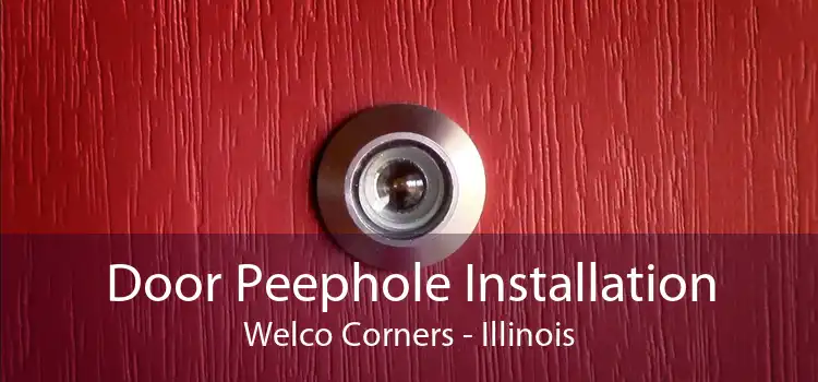 Door Peephole Installation Welco Corners - Illinois