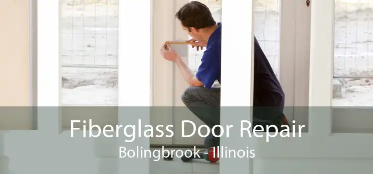 Fiberglass Door Repair Bolingbrook - Illinois