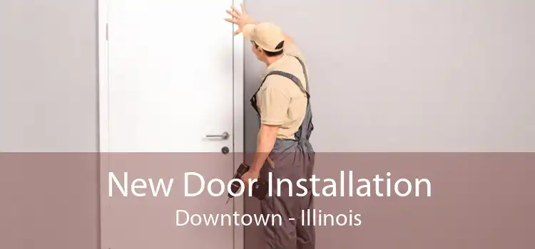 New Door Installation Downtown - Illinois