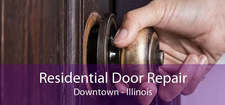 Residential Door Repair Downtown - Illinois